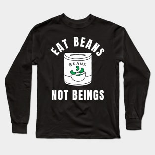 Eat Beans Not Beings Vegan Quote Long Sleeve T-Shirt